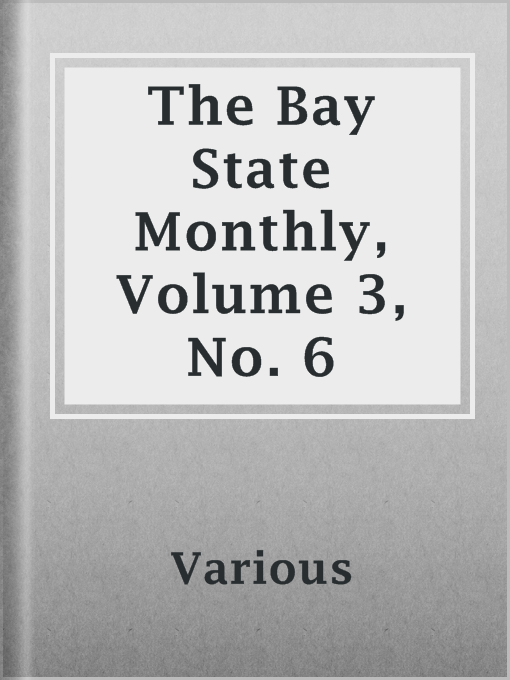 Title details for The Bay State Monthly, Volume 3, No. 6 by Various - Available